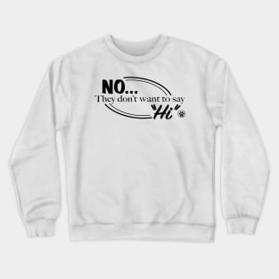 No They Don't Want To Say "Hi" Crewneck Sweatshirt